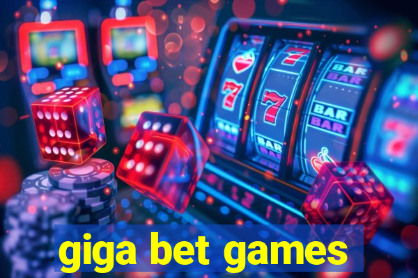 giga bet games